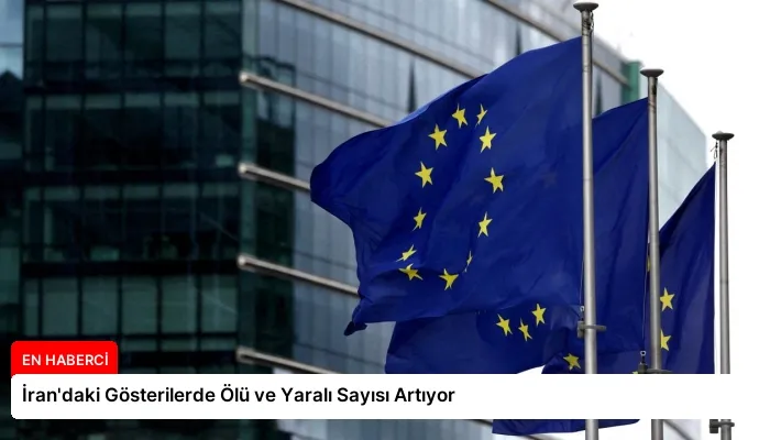 İran’daki Gösterilerde Ölü ve Yaralı Sayısı Artıyor