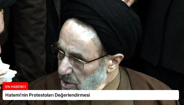 Hatemi’nin Protestoları Değerlendirmesi