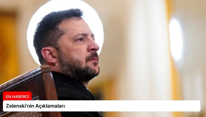 Zelenski’nin Açıklamaları
