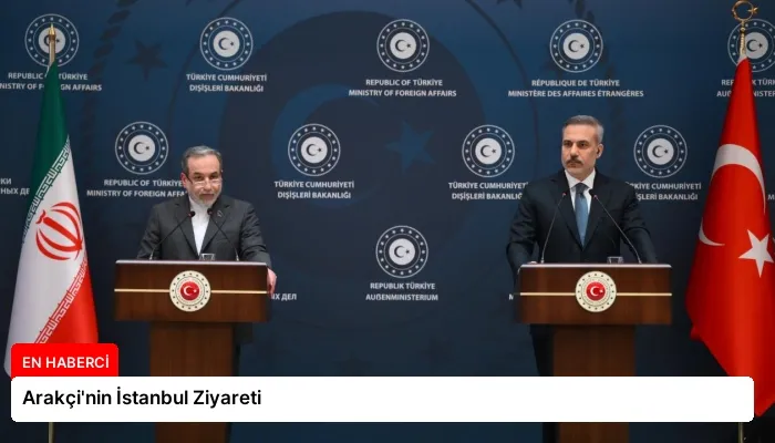 Arakçi’nin İstanbul Ziyareti