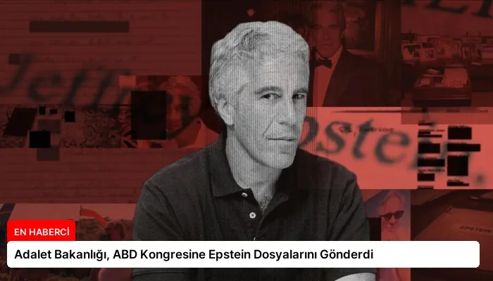Adalet Bakanlığı, ABD Kongresine Epstein Dosyalarını Gönderdi