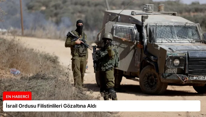 İsrail Ordusu Filistinlileri Gözaltına Aldı