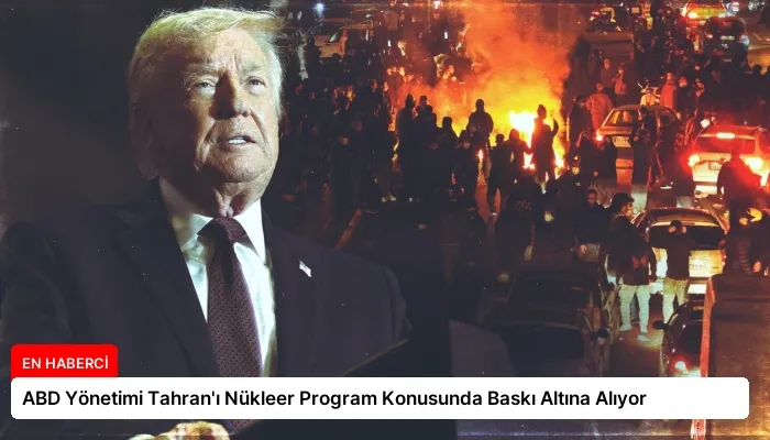 ABD Yönetimi Tahran’ı Nükleer Program Konusunda Baskı Altına Alıyor