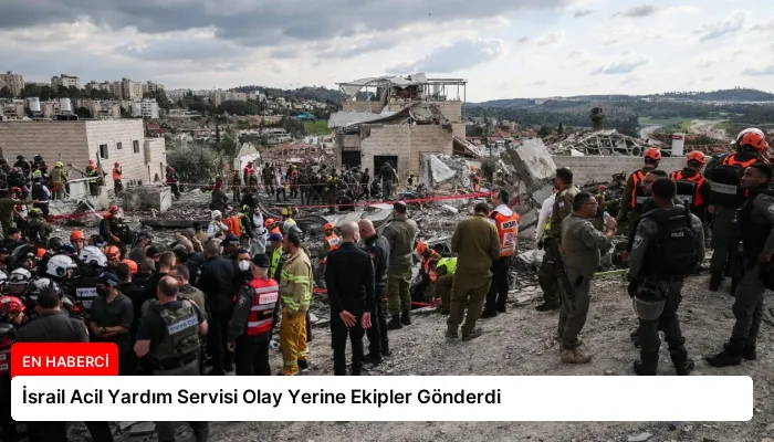 İsrail Acil Yardım Servisi Olay Yerine Ekipler Gönderdi
