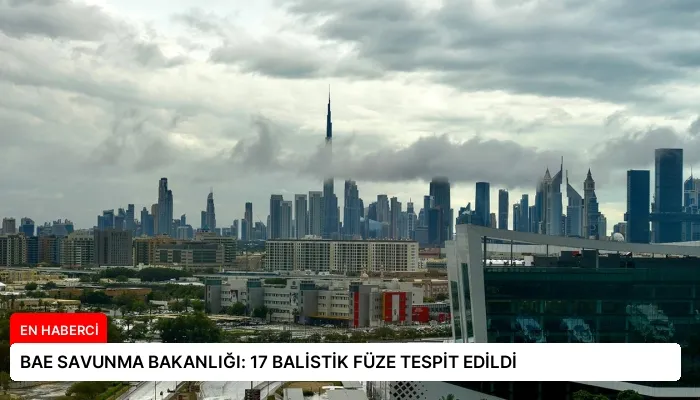 BAE SAVUNMA BAKANLIĞI: 17 BALİSTİK FÜZE TESPİT EDİLDİ