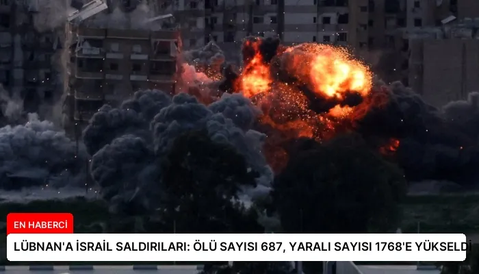 LÜBNAN’A İSRAİL SALDIRILARI: ÖLÜ SAYISI 687, YARALI SAYISI 1768’E YÜKSELDİ