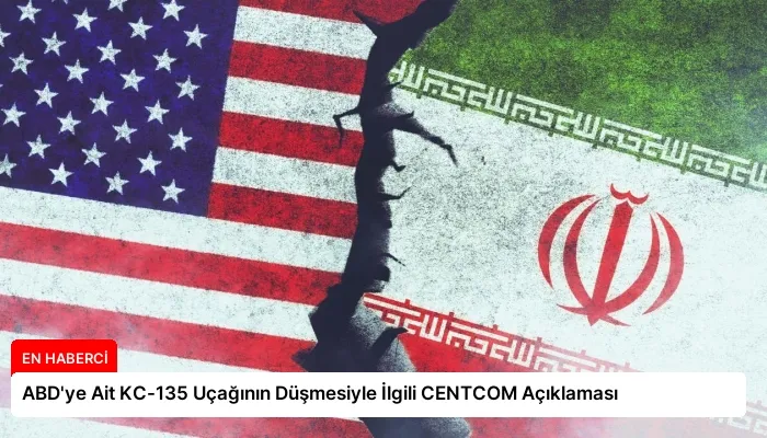 ABD’ye Ait KC-135 Uçağının Düşmesiyle İlgili CENTCOM Açıklaması