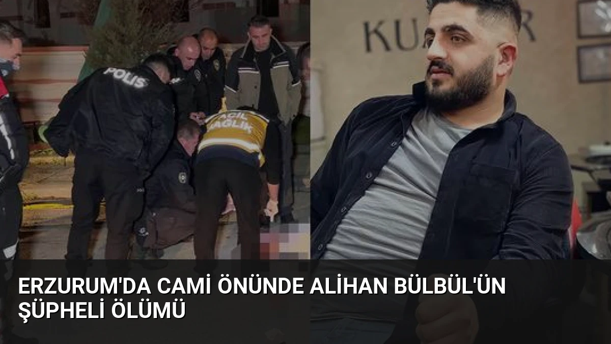 Erzurum’da Cami Önünde Alihan Bülbül’ün Şüpheli Ölümü