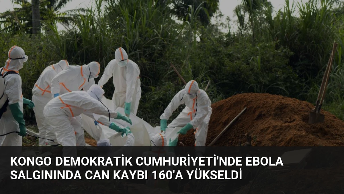 Kongo Demokratik Cumhuriyeti’nde Ebola Salgınında Can Kaybı 160’a Yükseldi
