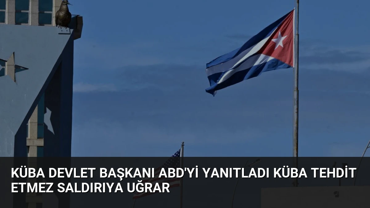 Küba Devlet Başkanı ABD’yi Yanıtladı Küba Tehdit Etmez Saldırıya Uğrar
