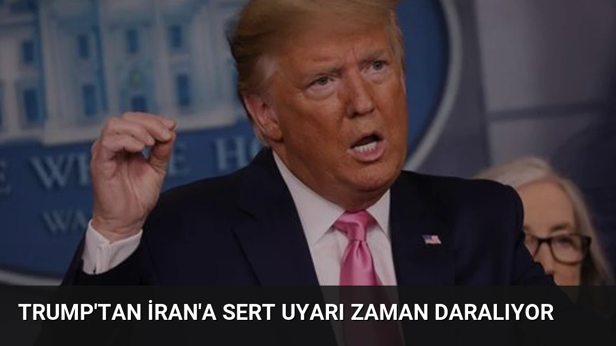 Trump’tan İran’a Sert Uyarı Zaman Daralıyor