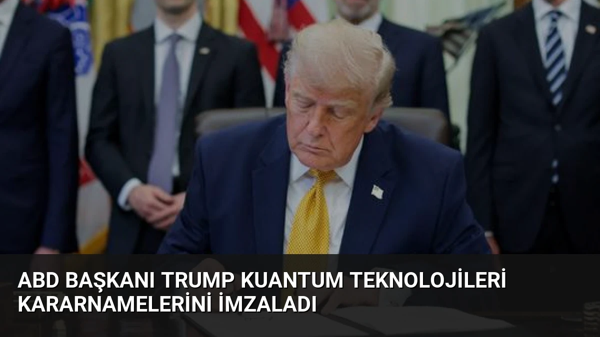 ABD Başkanı Trump Kuantum Teknolojileri Kararnamelerini İmzaladı