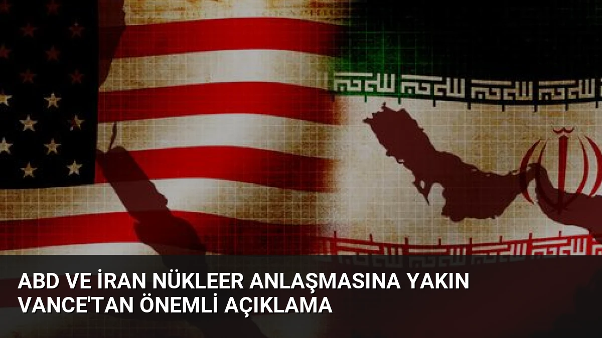 ABD ve İran Nükleer Anlaşmasına Yakın Vance’tan Önemli Açıklama