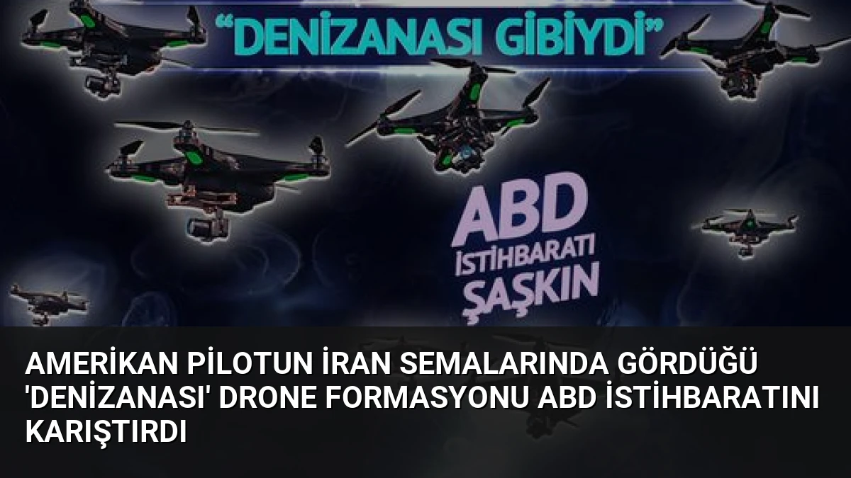 Amerikan Pilotun İran Semalarında Gördüğü ‘Denizanası’ Drone Formasyonu ABD İstihbaratını Karıştırdı
