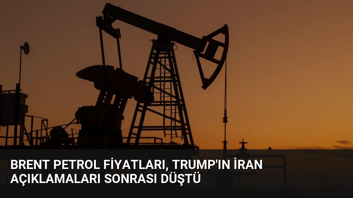 Brent Petrol Fiyatları, Trump’ın İran Açıklamaları Sonrası Düştü
