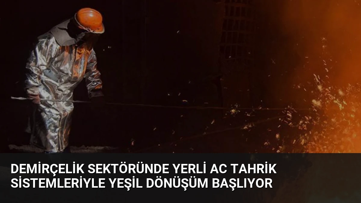 Demirçelik Sektöründe Yerli AC Tahrik Sistemleriyle Yeşil Dönüşüm Başlıyor