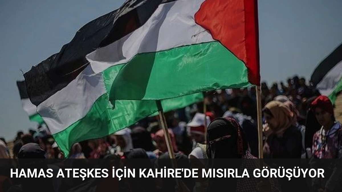 Hamas Ateşkes İçin Kahire’de Mısırla Görüşüyor