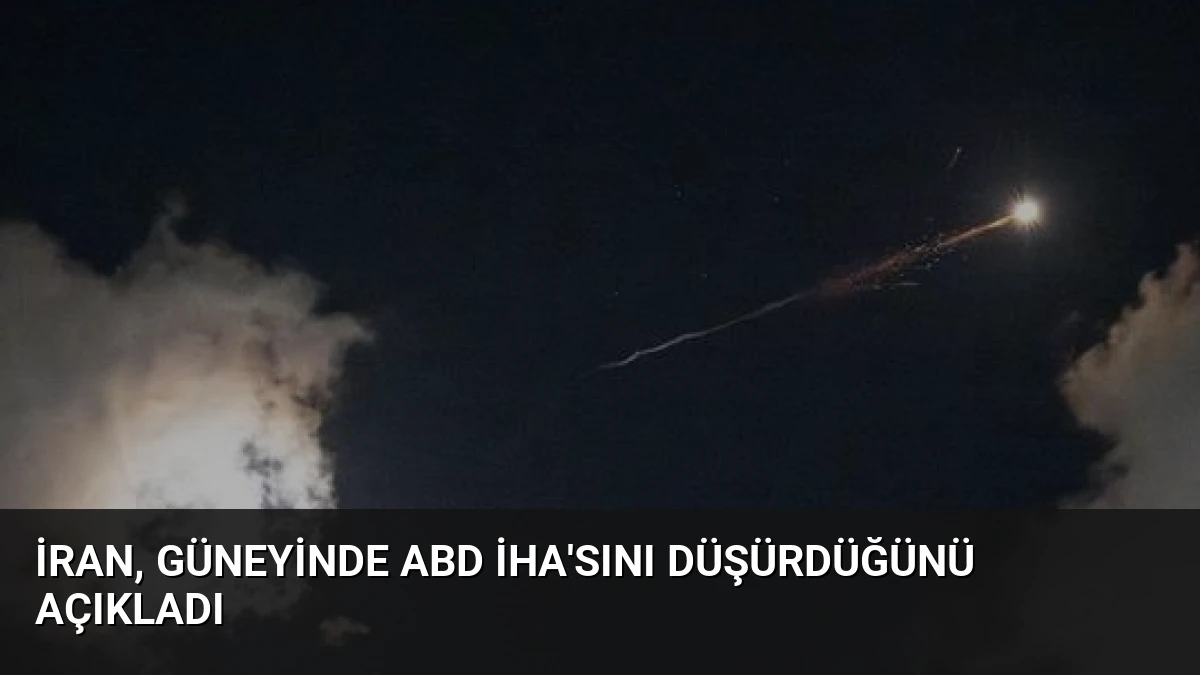 İran, Güneyinde ABD İHA’sını Düşürdüğünü Açıkladı