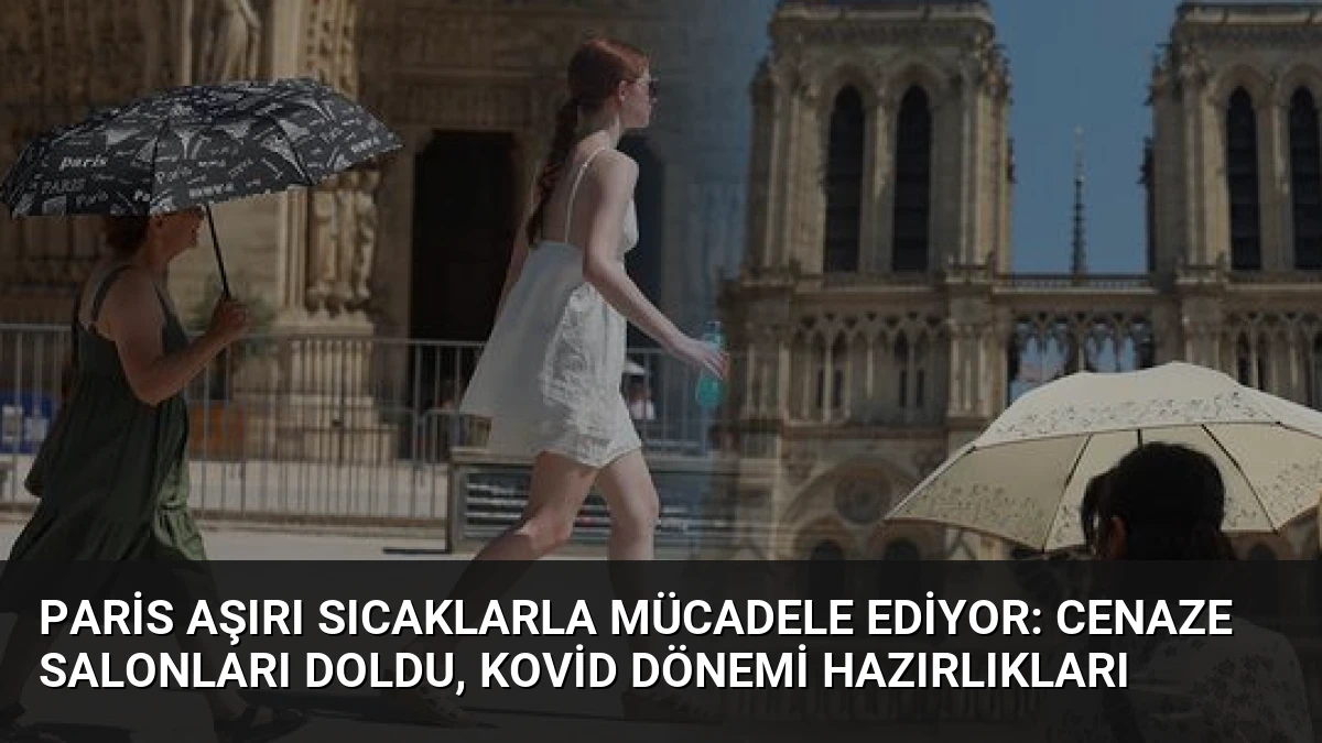 Paris Aşırı Sıcaklarla Mücadele Ediyor: Cenaze Salonları Doldu, Kovid Dönemi Hazırlıkları