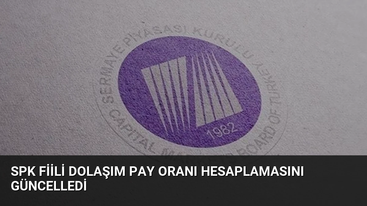 SPK Fiili Dolaşım Pay Oranı Hesaplamasını Güncelledi