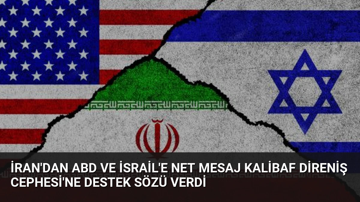 İran’dan ABD ve İsrail’e Net Mesaj Kalibaf Direniş Cephesi’ne Destek Sözü Verdi