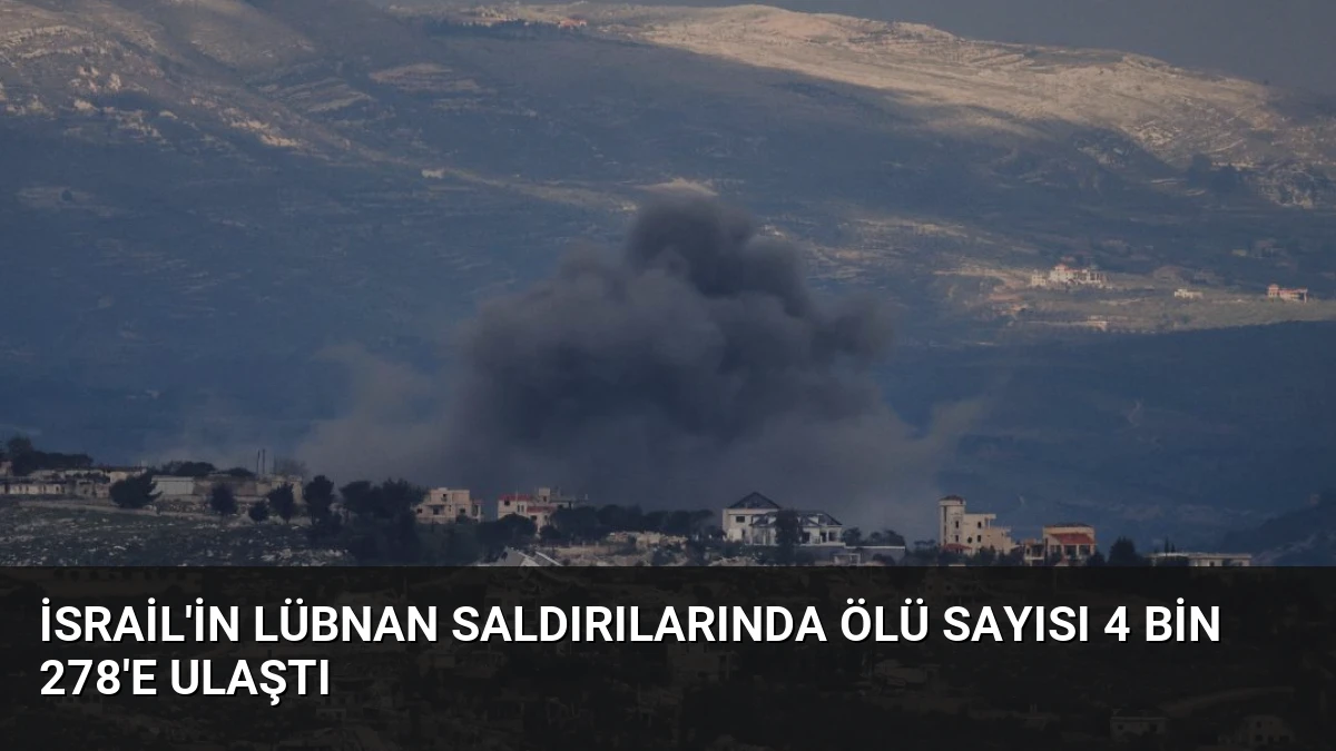 İsrail’in Lübnan Saldırılarında Ölü Sayısı 4 Bin 278’e Ulaştı