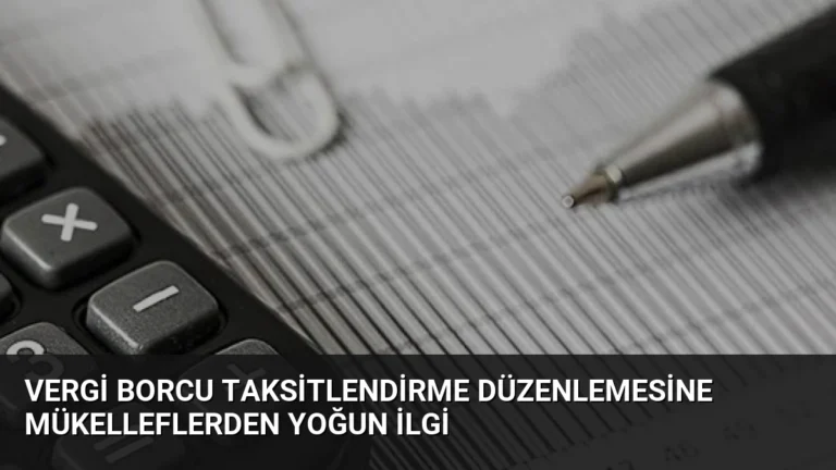 Vergi Borcu Taksitlendirme Düzenlemesine Mükelleflerden Yoğun İlgi